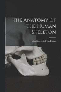 bokomslag The Anatomy of the Human Skeleton