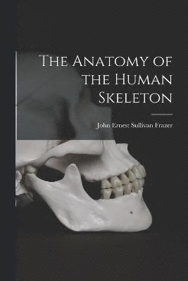 Anatomy of the Human Skeleton