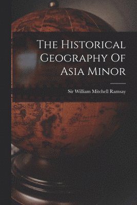 bokomslag The Historical Geography Of Asia Minor