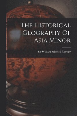 The Historical Geography Of Asia Minor 1