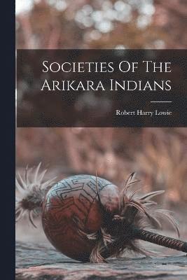 Societies Of The Arikara Indians 1