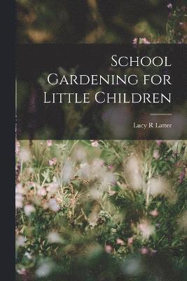 School Gardening for Little Children 1