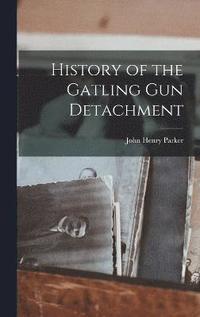 bokomslag History of the Gatling Gun Detachment