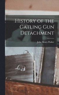 bokomslag History of the Gatling Gun Detachment