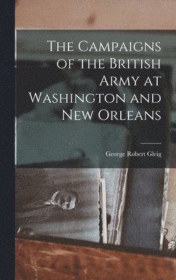 bokomslag The Campaigns of the British Army at Washington and New Orleans