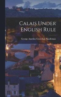 bokomslag Calais Under English Rule