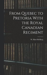 bokomslag From Quebec to Pretoria With the Royal Canadian Regiment