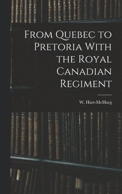 bokomslag From Quebec to Pretoria With the Royal Canadian Regiment
