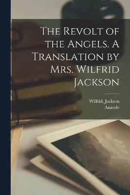 bokomslag Revolt of the Angels. A Translation by Mrs. Wilfrid Jackson