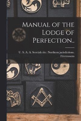 Manual of the Lodge of Perfection.. 1