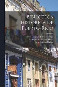 bokomslag Biblioteca historica de Puerto-Rico