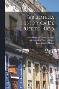 bokomslag Biblioteca historica de Puerto-Rico