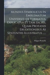 bokomslag Mundus Symbolicus In Emblematum Universitate Formatus, Explicatus Et Tam Sacris, Quam Profanis Eruditionibus As Sententiis Illustratus ......
