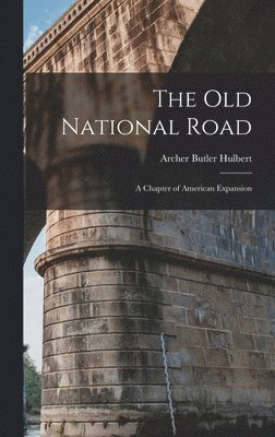 Archer Butler Hulbert - Old National Road, Inbunden