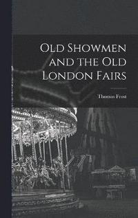 bokomslag Old Showmen and the Old London Fairs