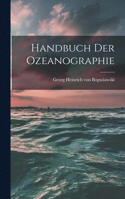 Georg Heinrich Von Boguslawski - Handbuch der Ozeanographie, Inbunden