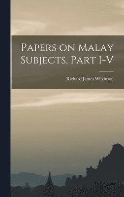 Papers on Malay Subjects, Part I-V 1