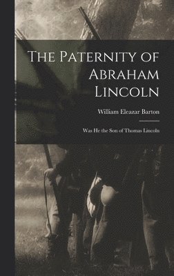 William Eleazar Barton - Paternity of Abraham Lincoln, Inbunden
