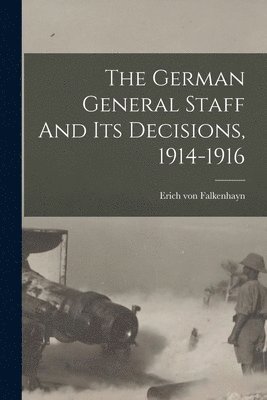 bokomslag German General Staff And Its Decisions, 1914-1916