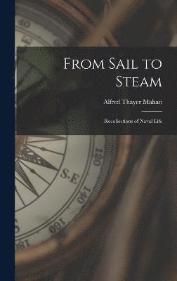 Alfred Thayer Mahan - From Sail to Steam, Inbunden