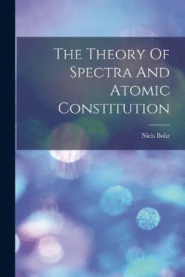 Niels Bohr - Theory Of Spectra And Atomic Constitution, Häftad