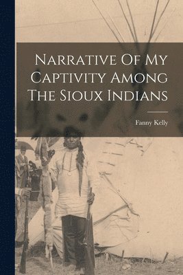 bokomslag Narrative Of My Captivity Among The Sioux Indians