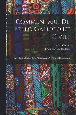 bokomslag Commentarii De Bello Gallico Et Civili