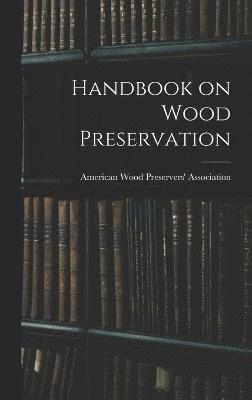 American Wood Preservers' Association - Handbook on Wood Preservation, Inbunden