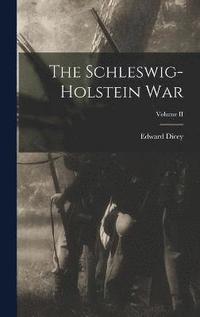 bokomslag The Schleswig-Holstein War; Volume II