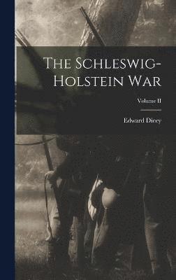 The Schleswig-Holstein War; Volume II 1