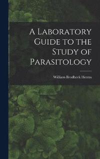 bokomslag A Laboratory Guide to the Study of Parasitology