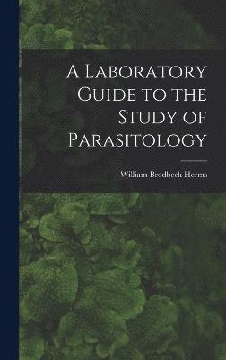 William Brodbeck Herms - Laboratory Guide to the Study of Parasitology, Inbunden