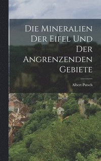 bokomslag Die Mineralien der Eifel und der Angrenzenden Gebiete