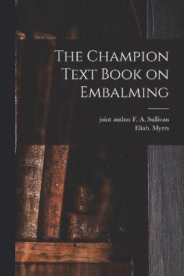 The Champion Text Book on Embalming 1