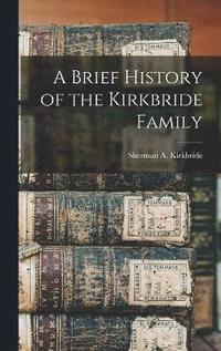 bokomslag A Brief History of the Kirkbride Family