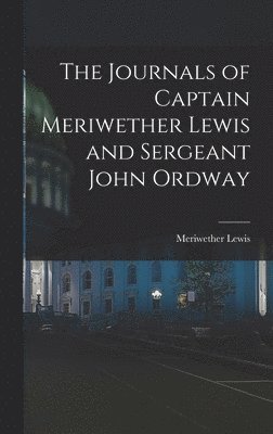 Meriwether Lewis - Journals of Captain Meriwether Lewis and Sergeant John Ordway, Inbunden
