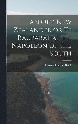 An Old New Zealander or Te Rauparaha, the Napoleon of the South 1