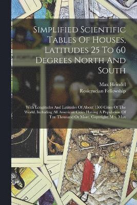 Simplified Scientific Tables Of Houses, Latitudes 25 To 60 Degrees North And South 1