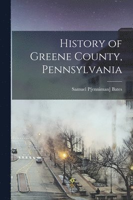 bokomslag History of Greene County, Pennsylvania