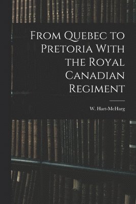 bokomslag From Quebec to Pretoria With the Royal Canadian Regiment