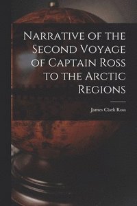 bokomslag Narrative of the Second Voyage of Captain Ross to the Arctic Regions