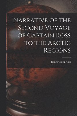 bokomslag Narrative of the Second Voyage of Captain Ross to the Arctic Regions