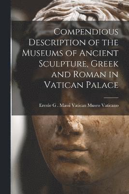 Compendious Description of the Museums of Ancient Sculpture, Greek and Roman in Vatican Palace 1