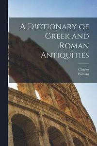 bokomslag A Dictionary of Greek and Roman Antiquities