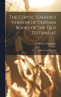 bokomslag The Coptic (Sahidic) version of certain Books of the Old Testament