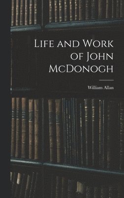 William Allan - Life and Work of John McDonogh, Inbunden