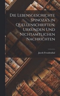 bokomslag Die Lebensgeschichte Spinoza's in Quellenschriften, Urkunden und Nichtamtlichen Nachrichten