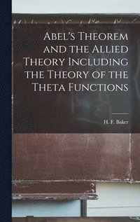 bokomslag Abel's Theorem and the Allied Theory Including the Theory of the Theta Functions