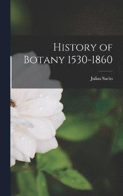 bokomslag History of Botany 1530-1860