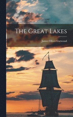 James Oliver Curwood - Great Lakes, Inbunden